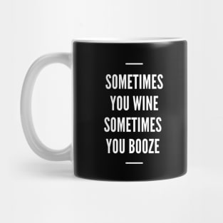 Sometimes You Wine Sometimes You Booze - Funny Mug